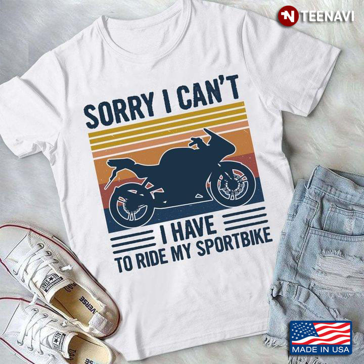 Sorry I Can’t I Have To Ride My Sportbike Vintage For Biker