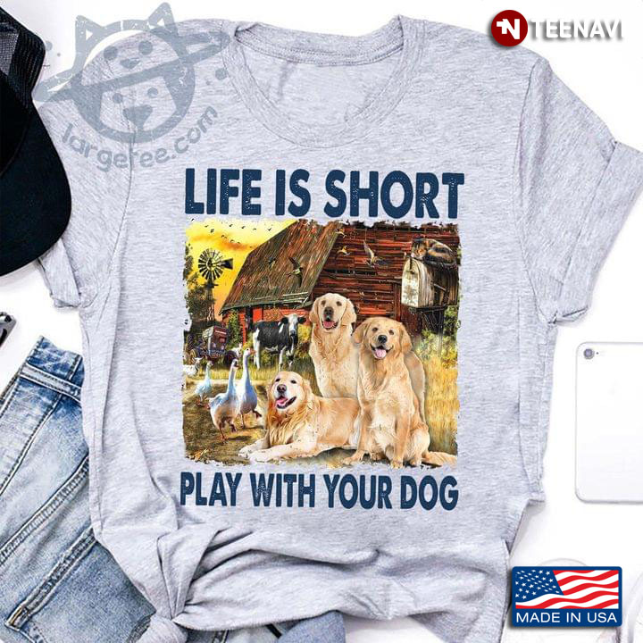 Life Is Short Play With Your Dog