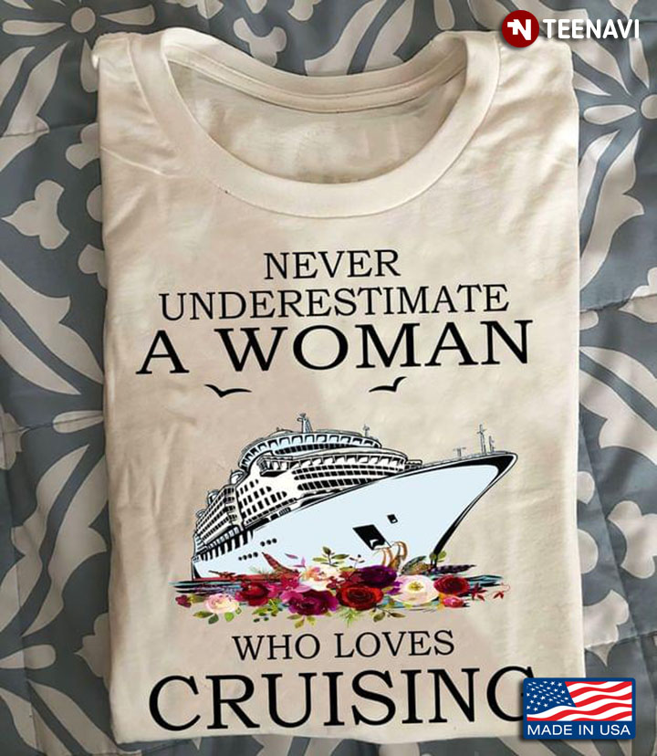Never Underestimate A Woman Who Loves Cruising Flowers