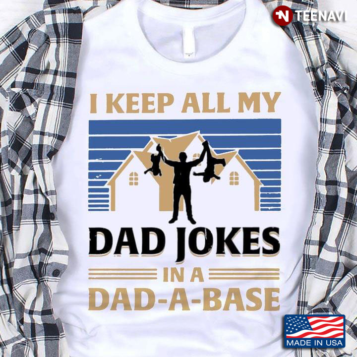 Family I Keep All My Dad Jokes In A Dad-A-Base