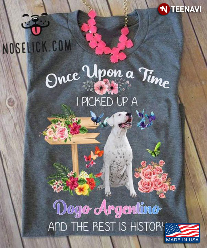 Once Upon A Time I Picked Up A Dogo Argentino and The Rest Is History Flowers For Animal Lover
