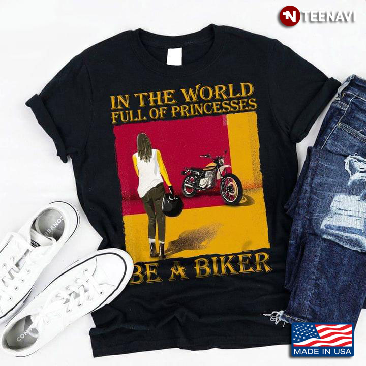 In A World Full Of Princesses Be A Biker Cool Girl