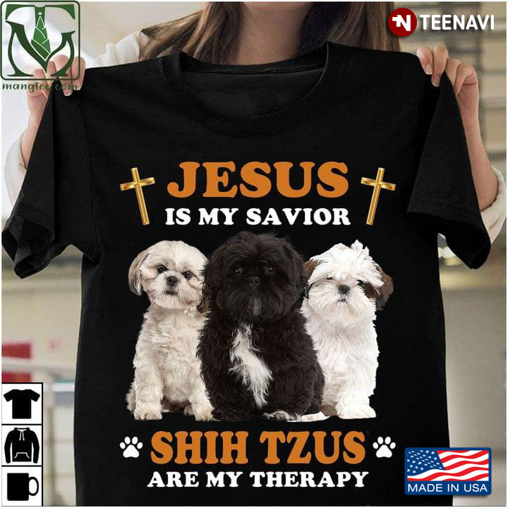 Jesus Is My Savior Shih Tzus Is My Therapy For Dogs Lover