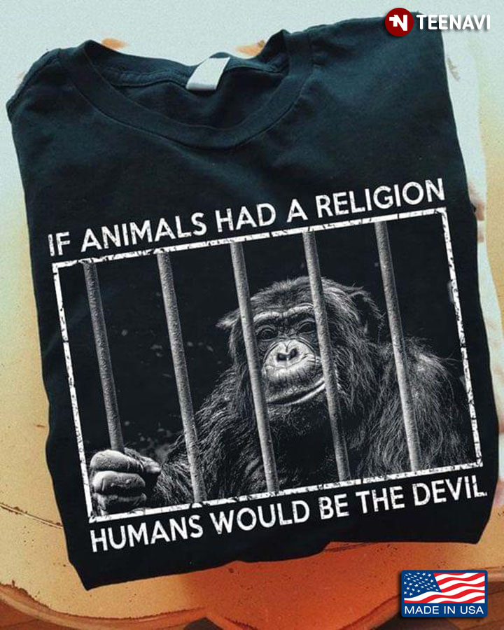 Monkey If Animals Had A Religion Humans Would Be The Devil