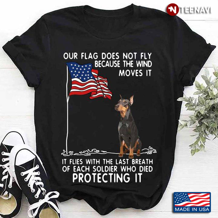 Dobermann Dog Our Flag Does Not Fly Because The Wind Moves It It Flies With The Last Breath
