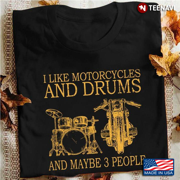 I Like Motorcycles And Drums And Maybe 3 People