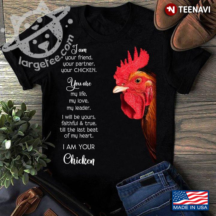 Rooster I Am Your Friend Your Partner Your Chicken You Are My Life My Love My Leader