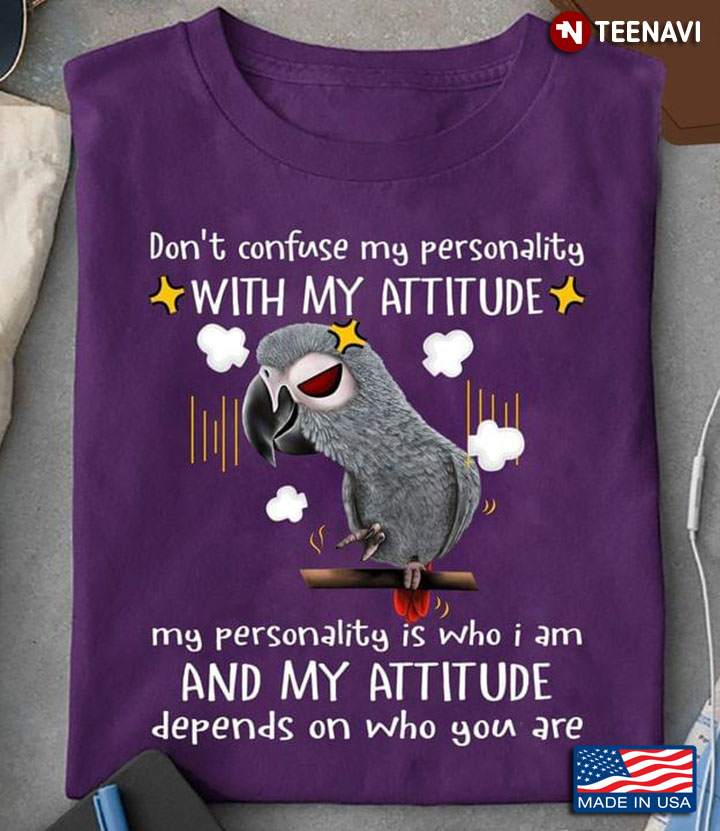 Don’t Confuse My Personality With My Attitude My Personality Is Who I Am And My Attitude
