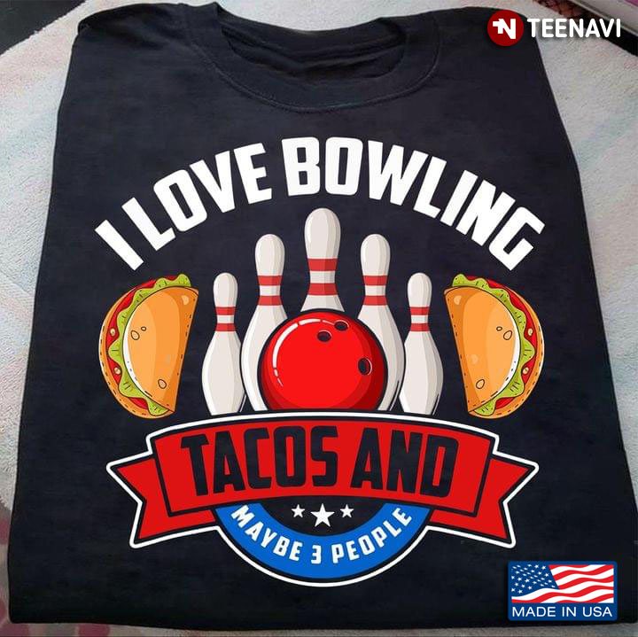 I Like Bowling Tacos And Maybe Like 3 People