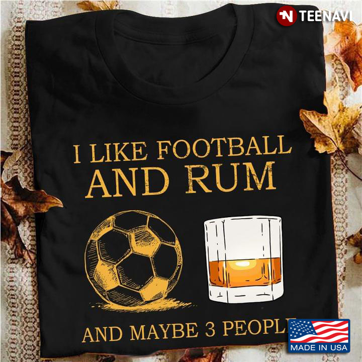 Rum I Like Football And Rum And Maybe 3