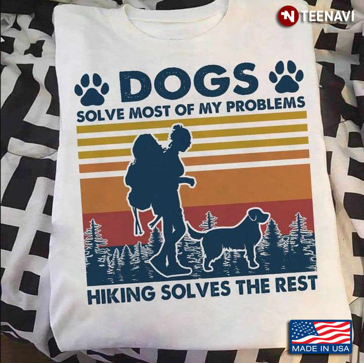 Hiking Dogs Solve Most Of My Problems Hiking Solves The Rest Vintage