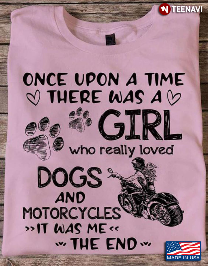 Once Upon A Time There Was A Girl Who Loved Dogs And Motocycles