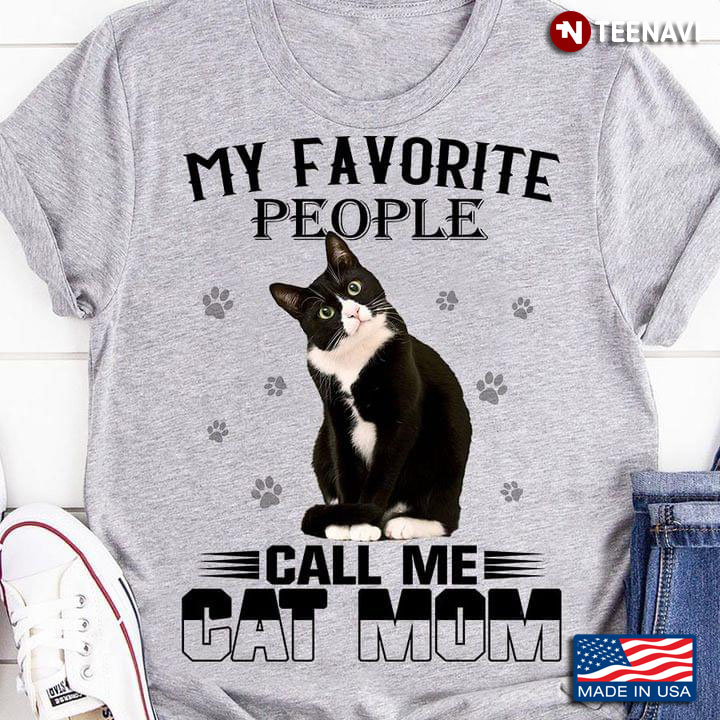 My Favorite People Call Me Tuxedo Cat Mom Mother’s Day Shirt