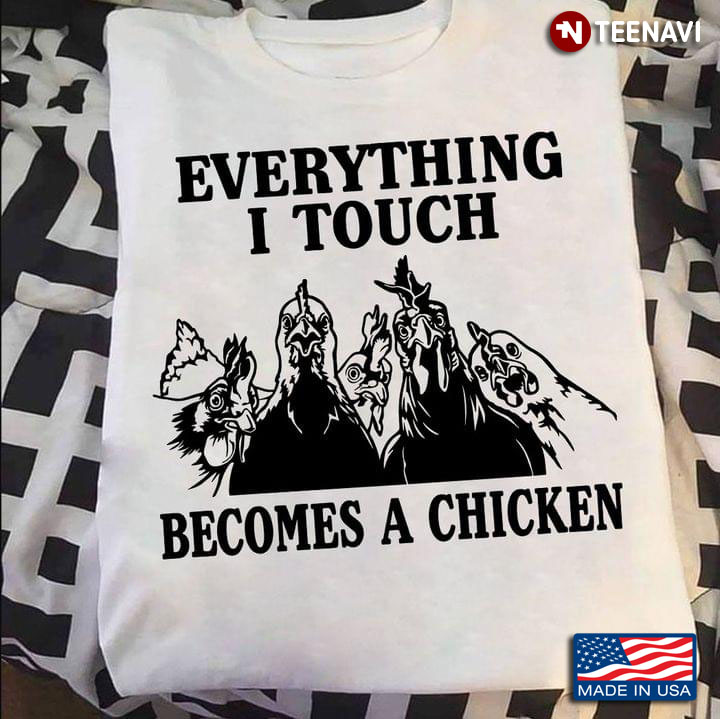 Chickens Everything I Touch Become A Chicken