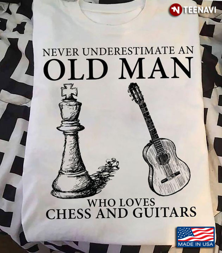 Never Underestimate An Old Man Who Loves Chess And Guitars
