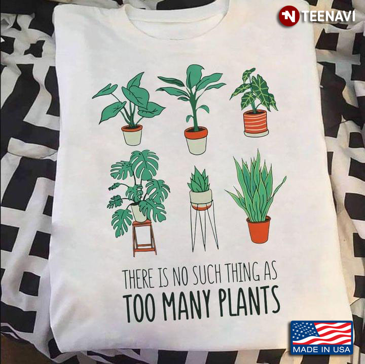 There Is No Such Thing As Too Many Plants
