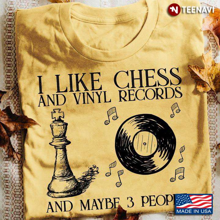 I Like Chess And Vinyl Records And Maybe 3 People