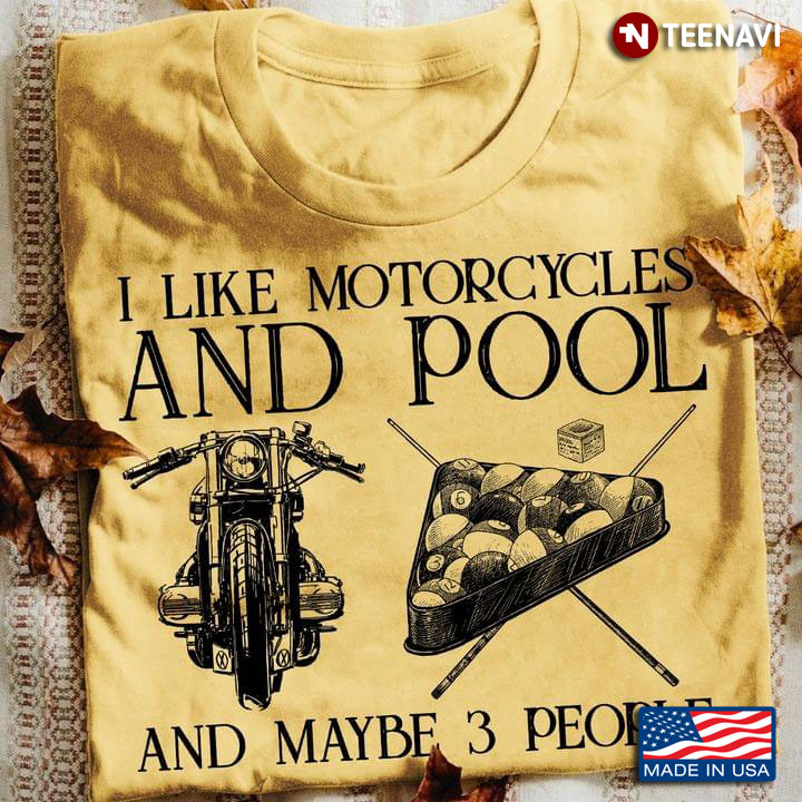 I Like Motorcycles And Pool And Maybe 3 People