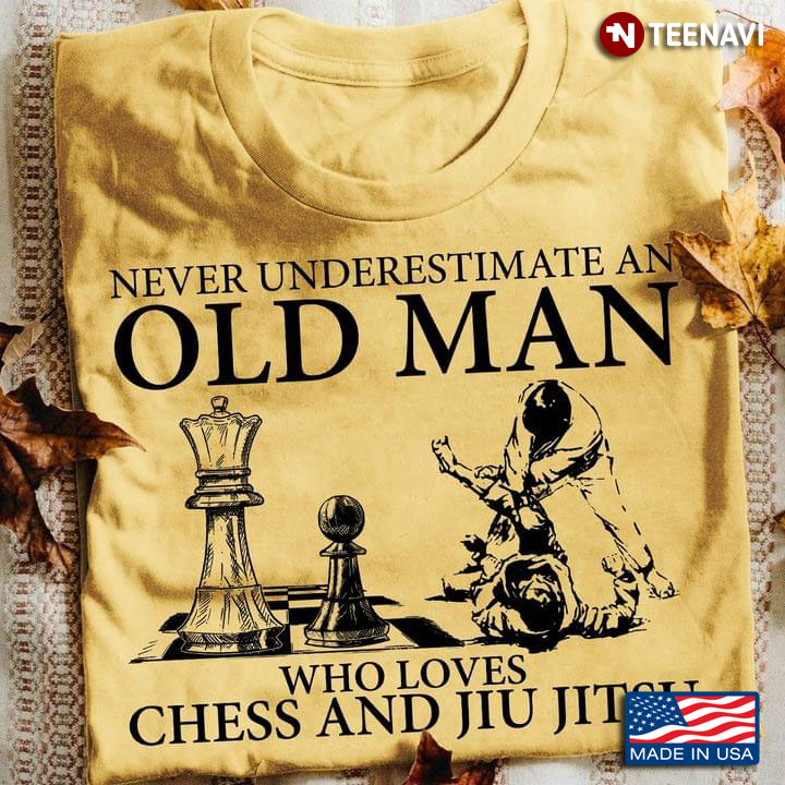 Never Underestimate An Old Man Who Loves Chess And Jiu Jitsu