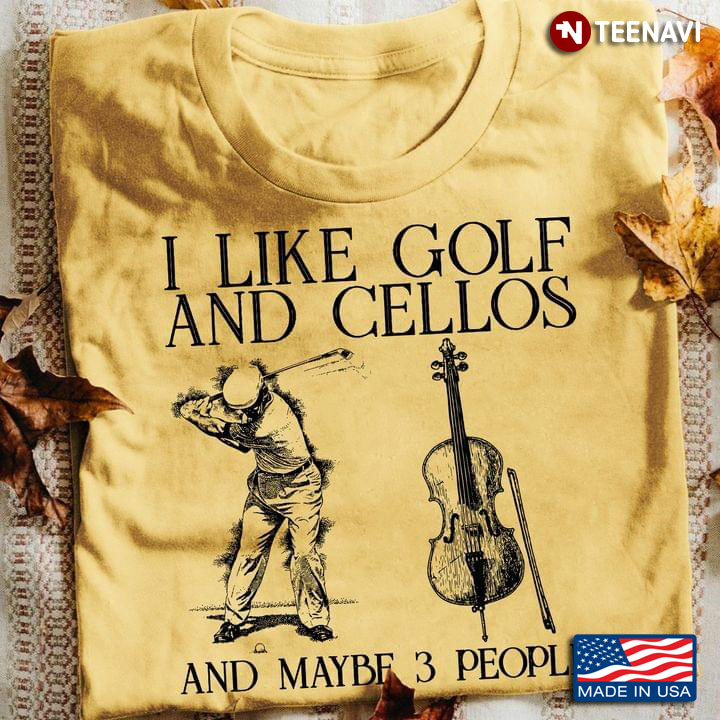 I Like Golf And Cellos And Maybe 3 People