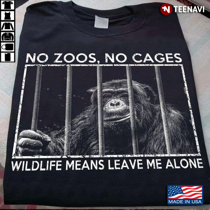 No Zoos No Cages Wildlife Means Leave Me Alone