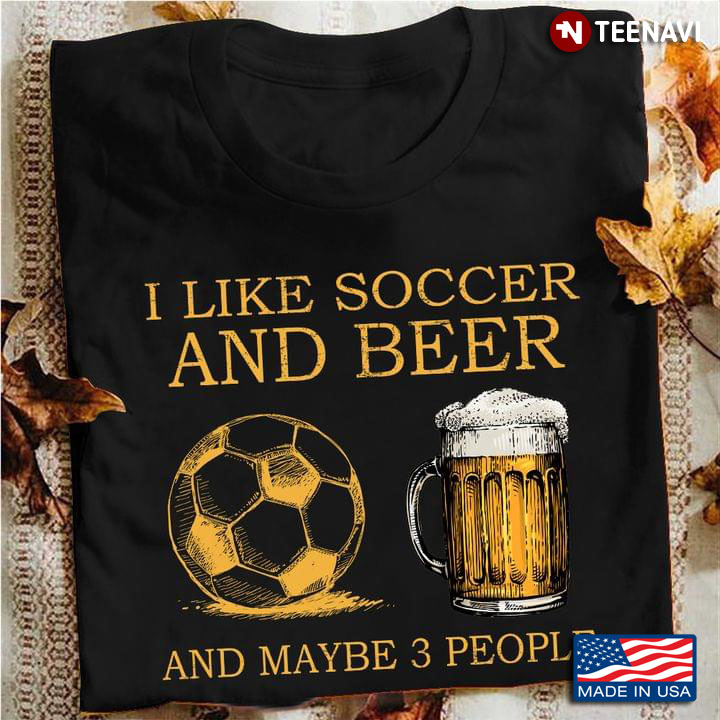 Yellow I Like Soccer And Beer And Maybe 3 People