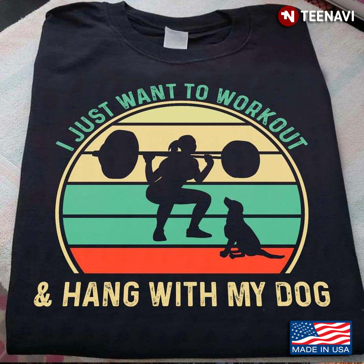 Weight Lifting I Just Want To Workout And Hang With My Dog Vintage