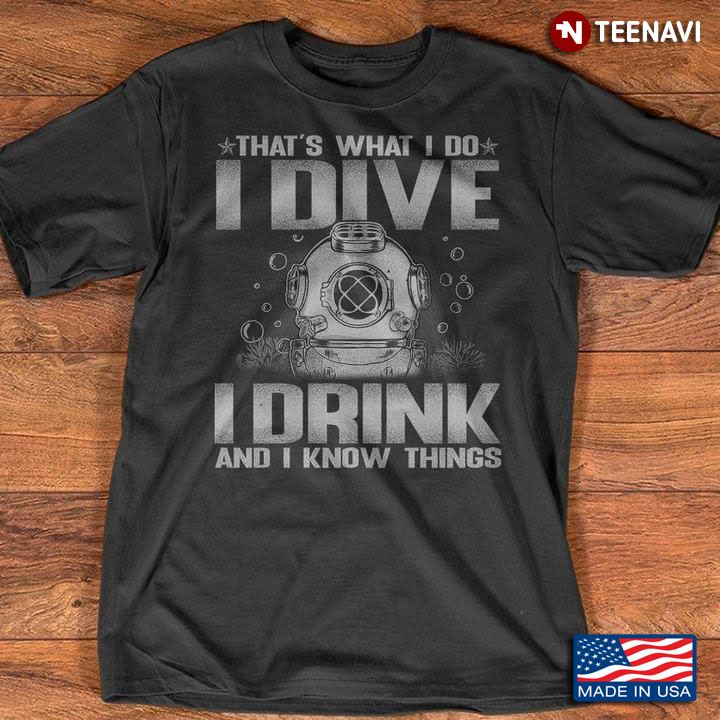 That’s What I Do I Dive I Drink And I Know Things