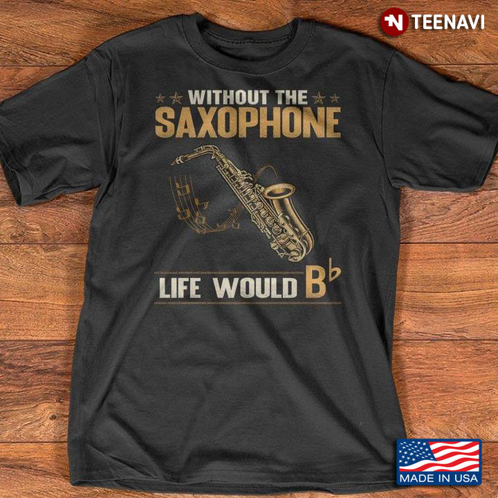 Without My Saxophone Life Would B