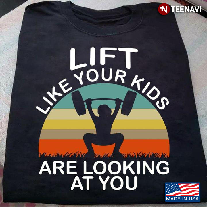 Lift Like Your Kids Are Looking At You Vintage For Gymer