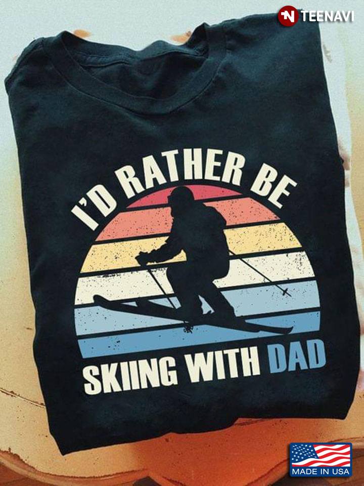I'd Rather Be Skiing With Dad Funny Winter Sports Vintage