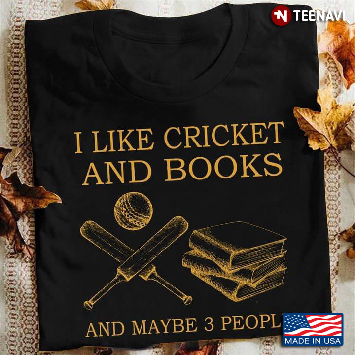 I like Cricket And Books And Maybe 3 People