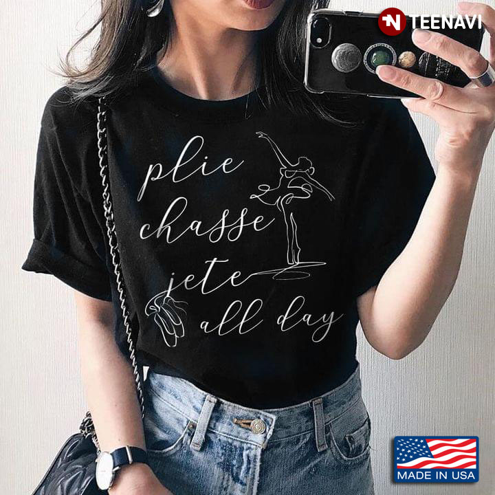 Plie Chasse Jete All Day Ballet T-Shirt
