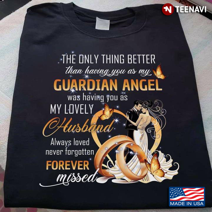 The Only Thing Better Than Having You As My Guardian Angel Was Having You As My Lovely Husband