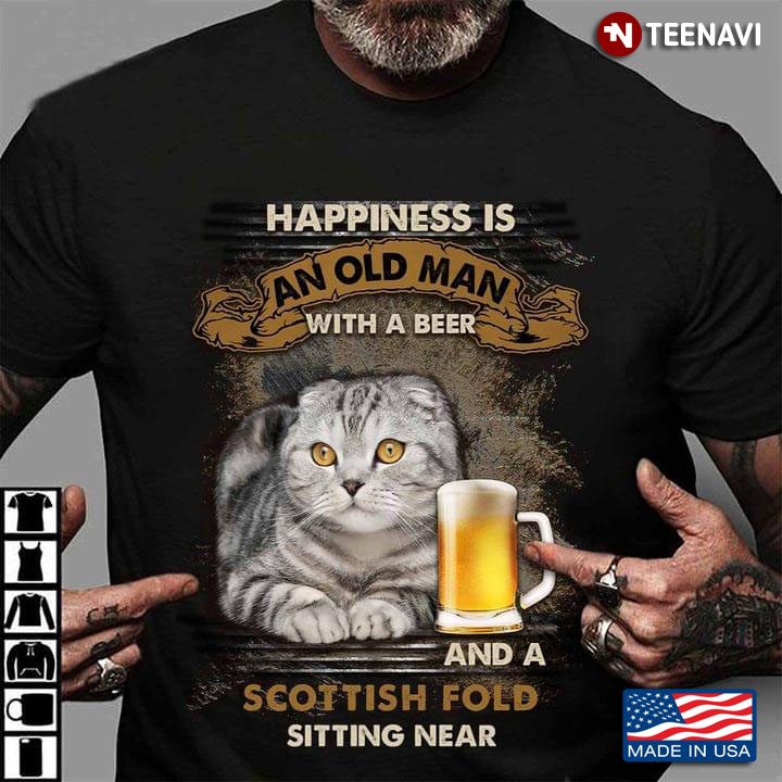 Happiness Is An Old Man With A Beer And A Scottish Fold Sitting Near For Cat Lover