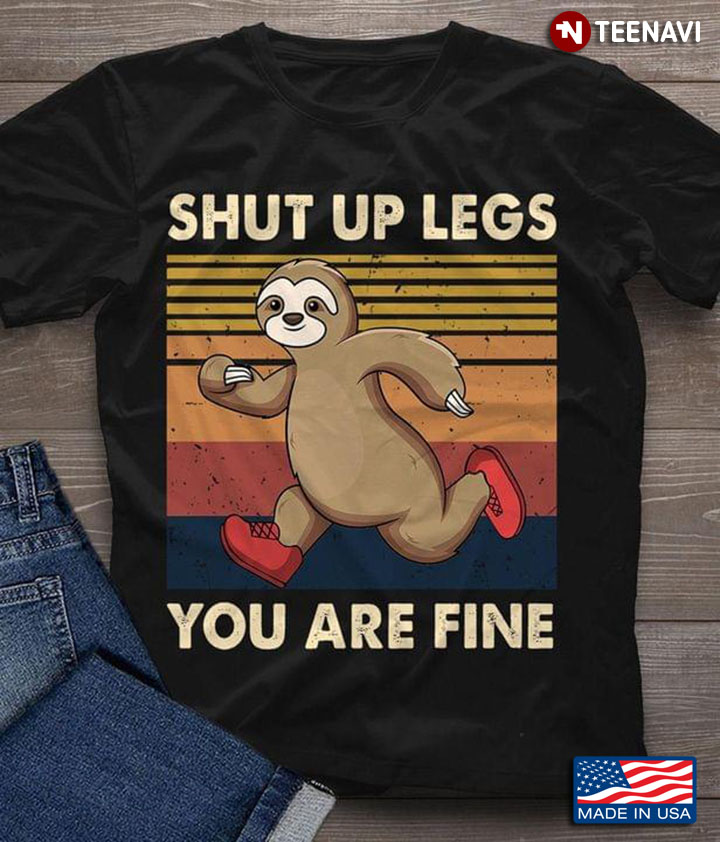 Sloth Shut Up Legs You Are Fine Vintage