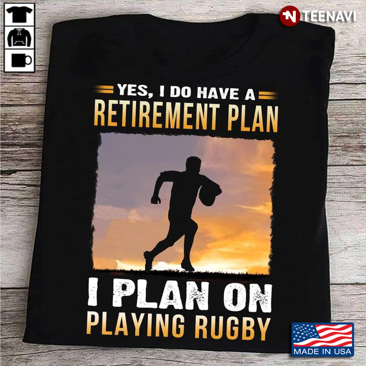 American Sport Yes I Do Have A Retirement Plan I Plan On Playing Rugby