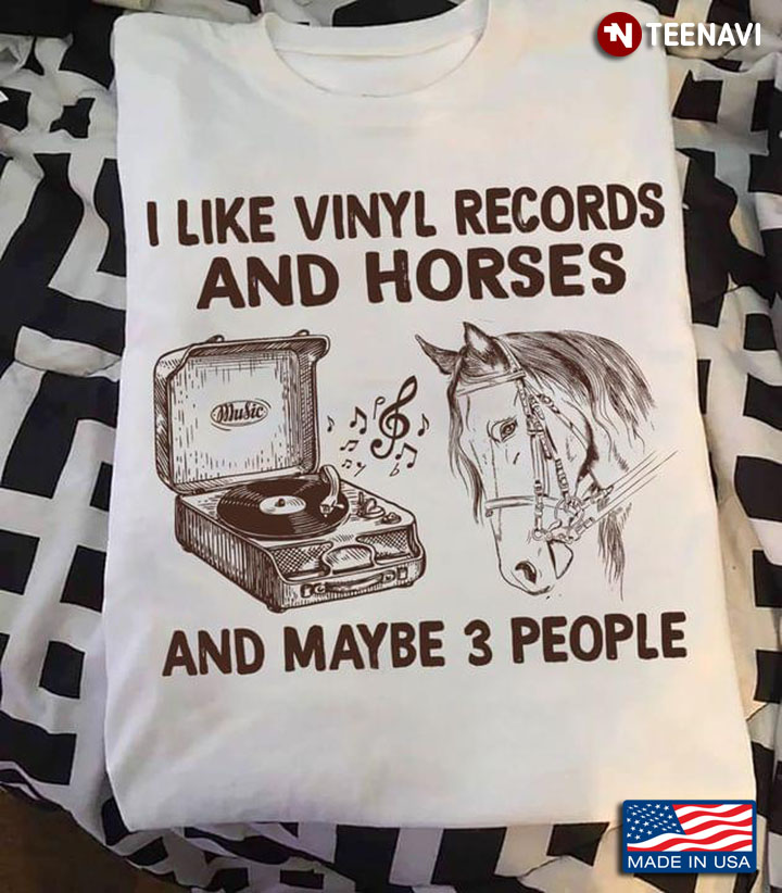 I Like Vinyl Records And Horse And Maybe 3 People