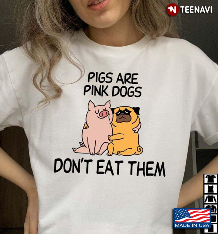 Pigs Are Pink Dogs Don't Eat Them Cute Animals