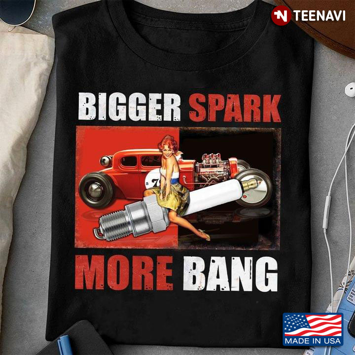 Bigger Spark Plug More Bang Printed