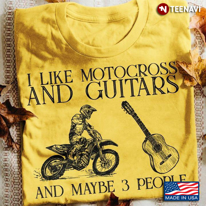 I Like Motocross And Guitars And Maybe 3 People