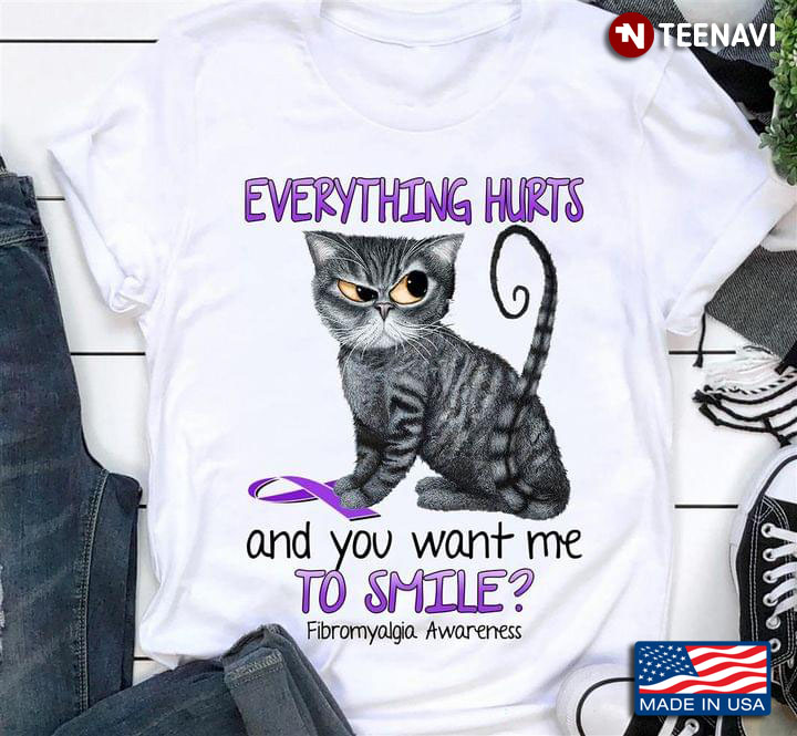 Everything Hurts And You Want Me To Smile Fibromyalgia Awareness Cat
