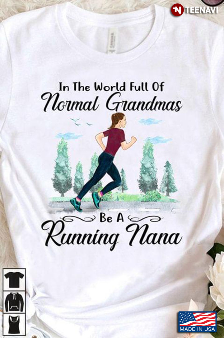 In A World Full Of Normal Grandmas Be A Running Nana