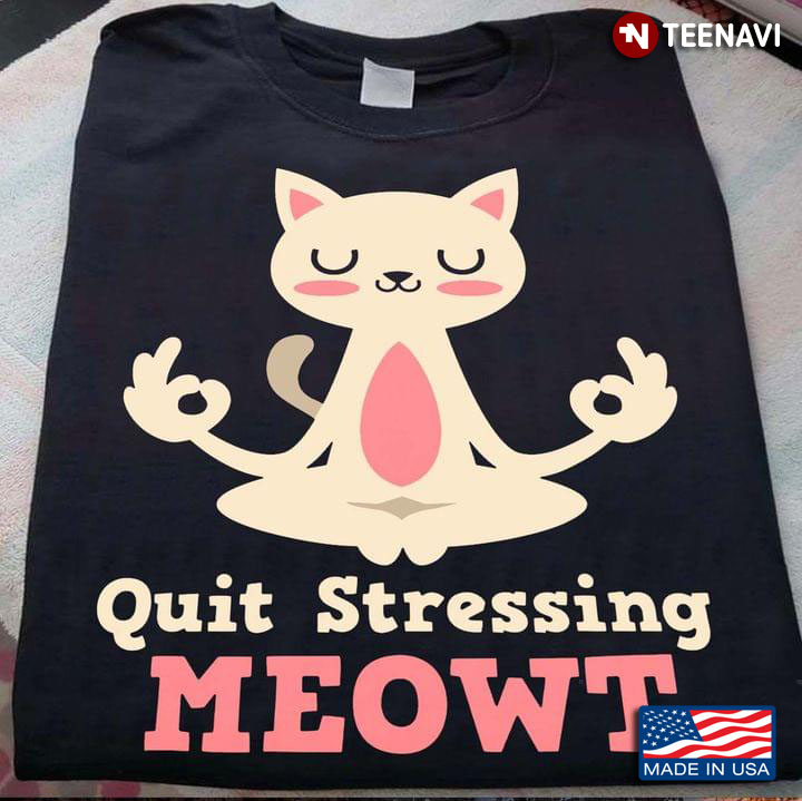 Yoga Cat Lover Quit Stressing Meowt
