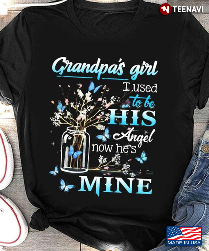 Grandpa’s Girl I Used To Be His Angel Now He’s Mine With Blue Butterflies And Flowers