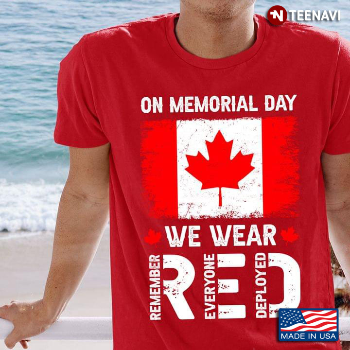 On Memorial Day We Wear Red Remember Everyone Deployed