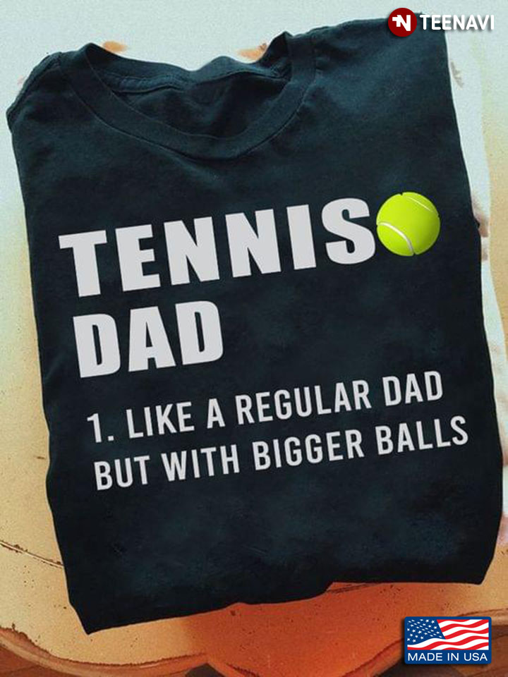 Tennis Dad Like A Regular Dad But With Bigger Balls