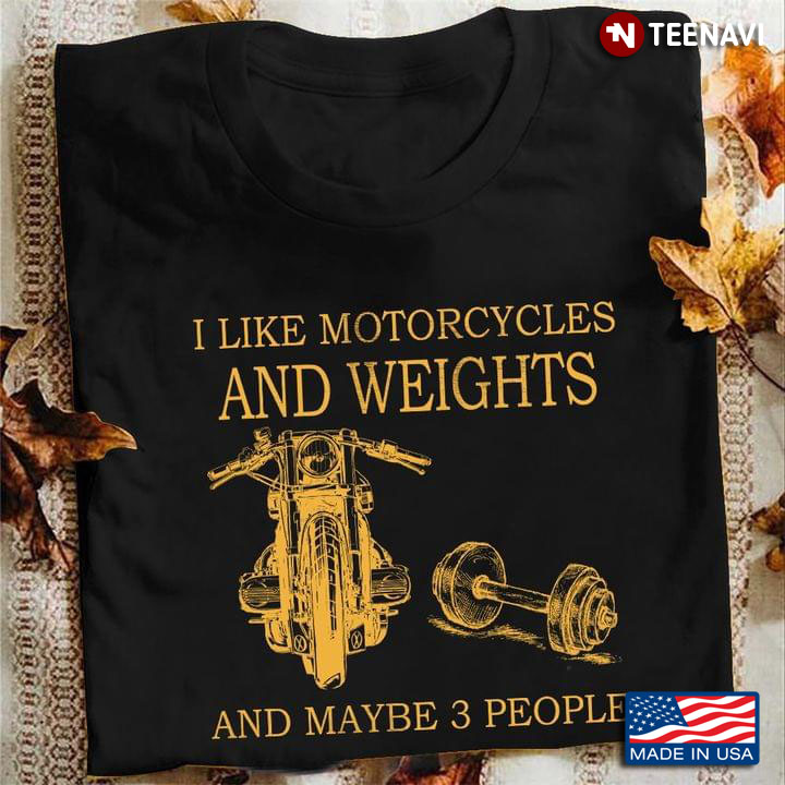 I Like Motorcycles and Weights and Maybe 3 People