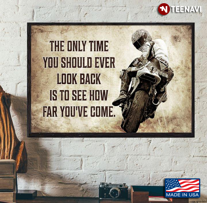 Vintage Motorcycle Racer The Only Time You Should Ever Look Back Is To See How Far You’ve Come