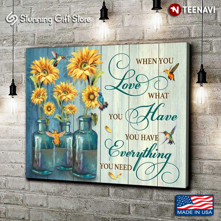Vintage Sunflowers & Hummingbirds When You Love What You Have You Have Everything You Need